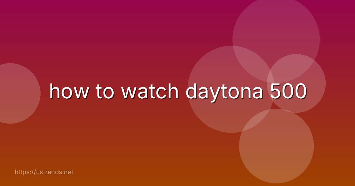how to watch daytona 500