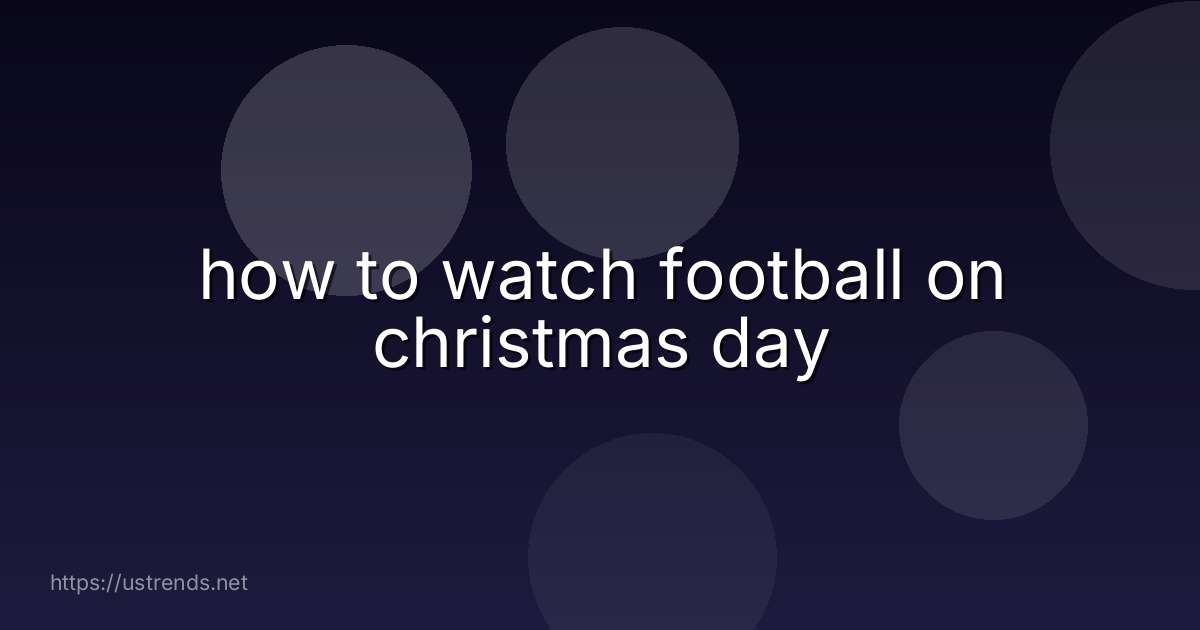 how to watch football on christmas day