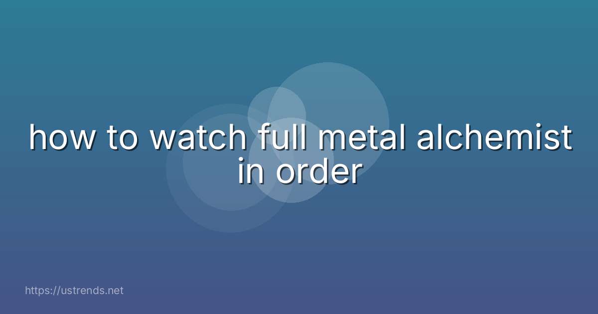 how to watch full metal alchemist in order
