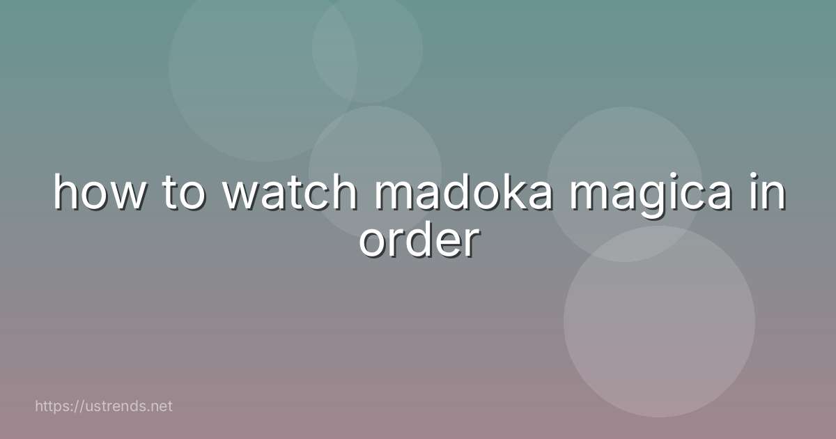 how to watch madoka magica in order