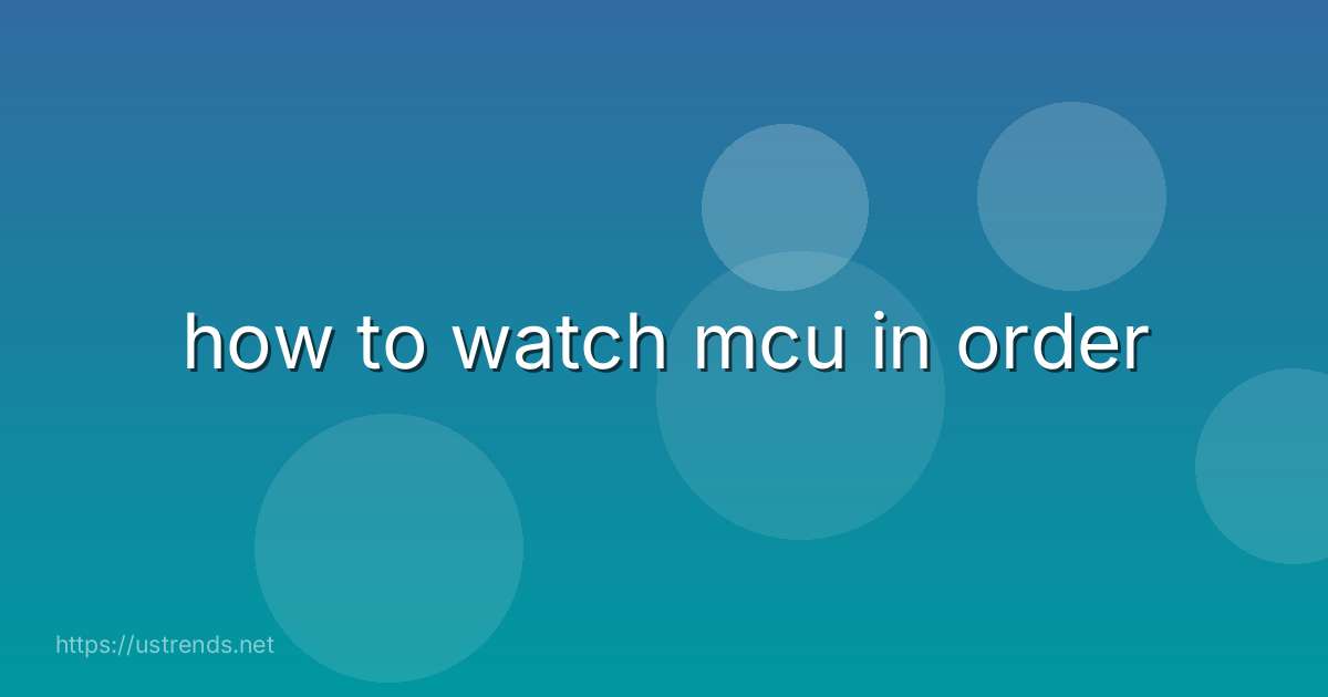 how to watch mcu in order