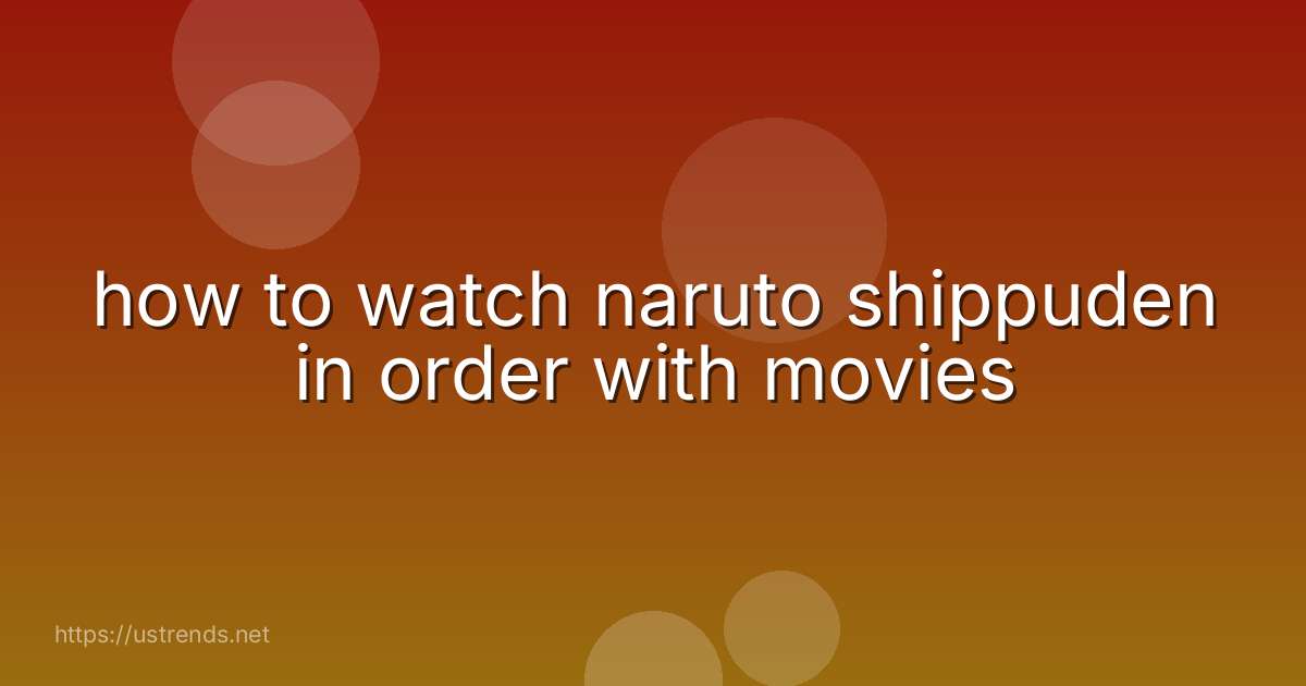 how to watch naruto shippuden in order with movies
