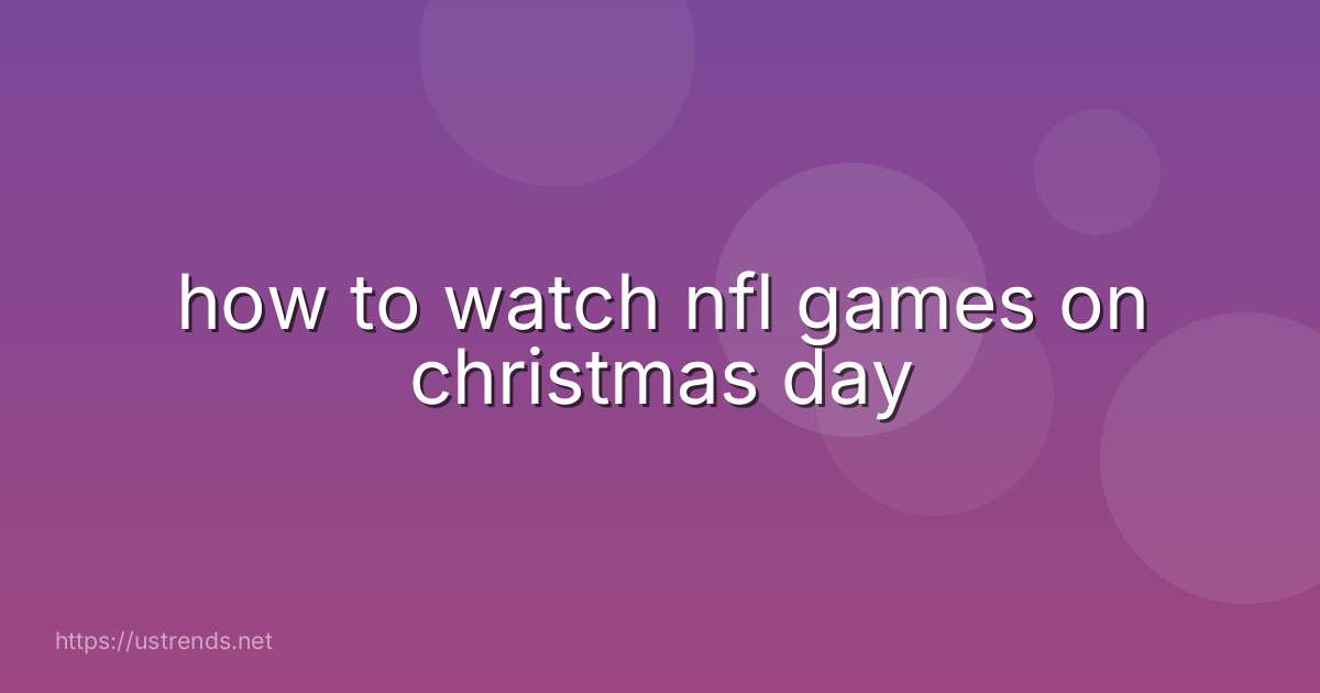 how to watch nfl games on christmas day