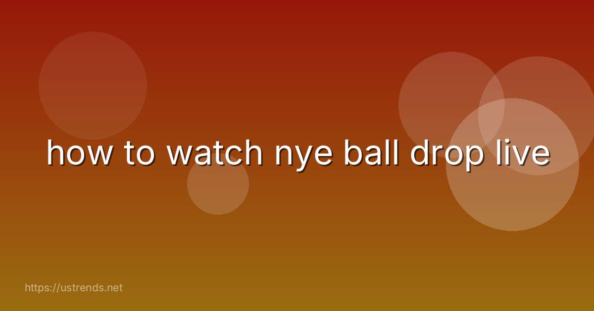 how to watch nye ball drop live