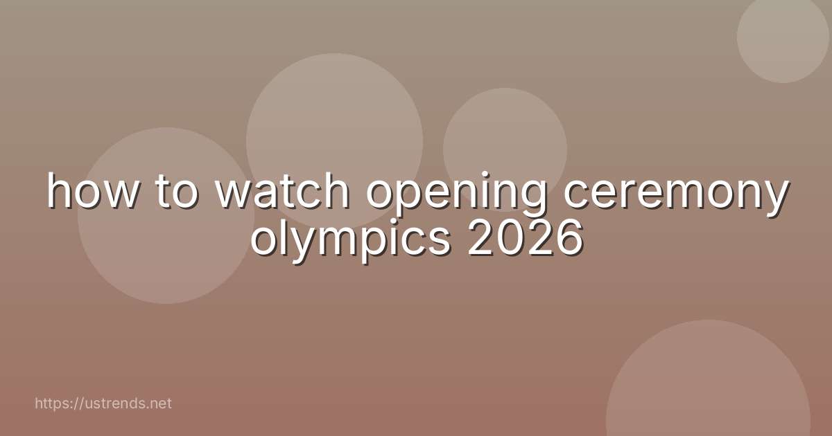 how to watch opening ceremony olympics 2026