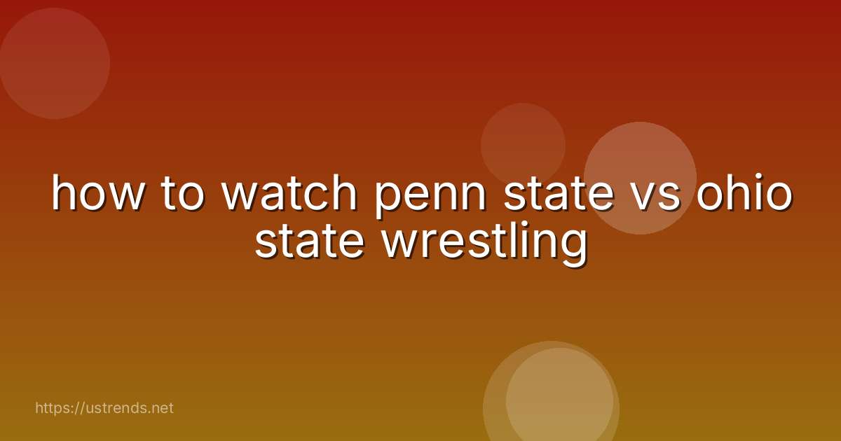 how to watch penn state vs ohio state wrestling