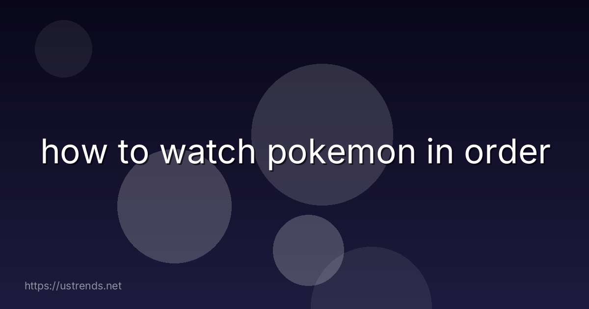 how to watch pokemon in order