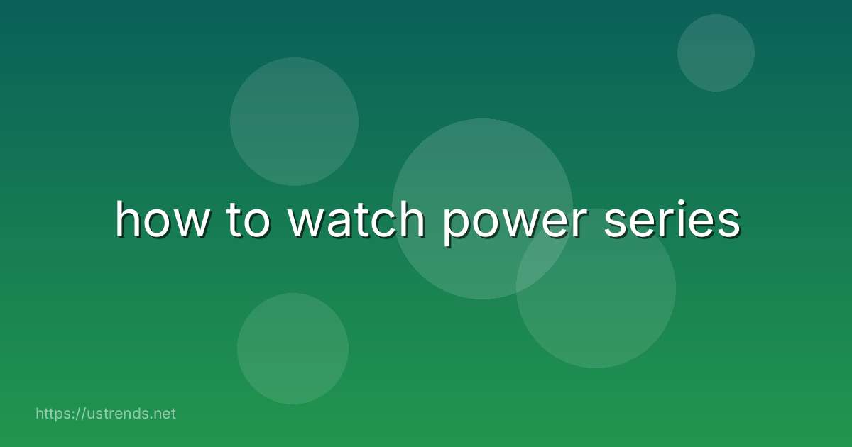 how to watch power series