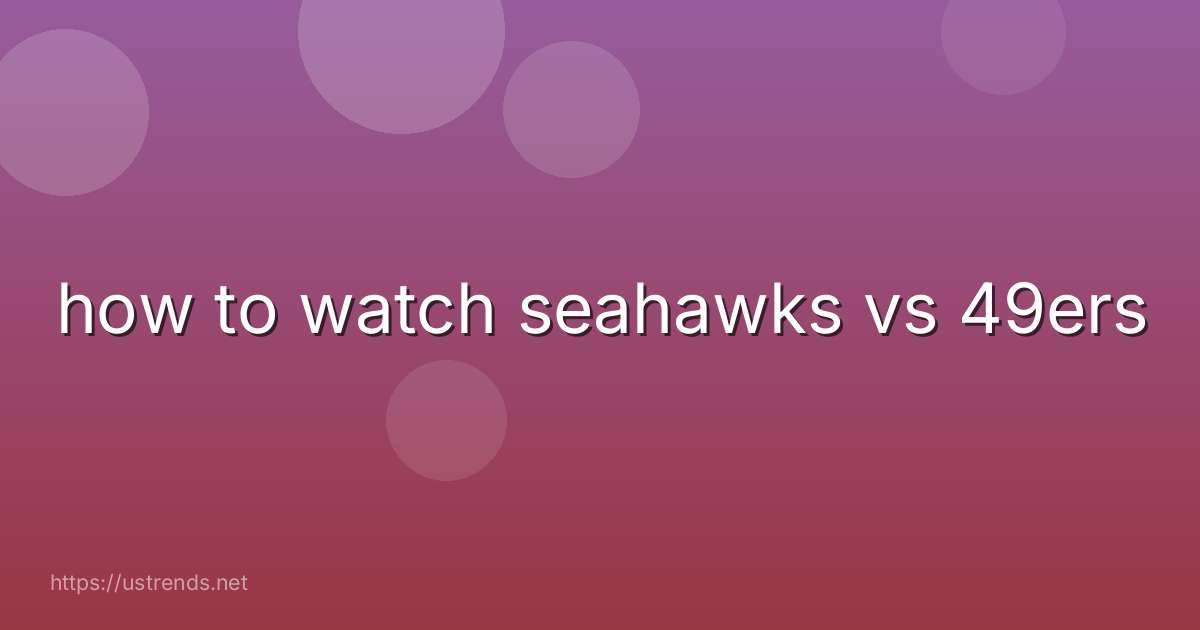 how to watch seahawks vs 49ers
