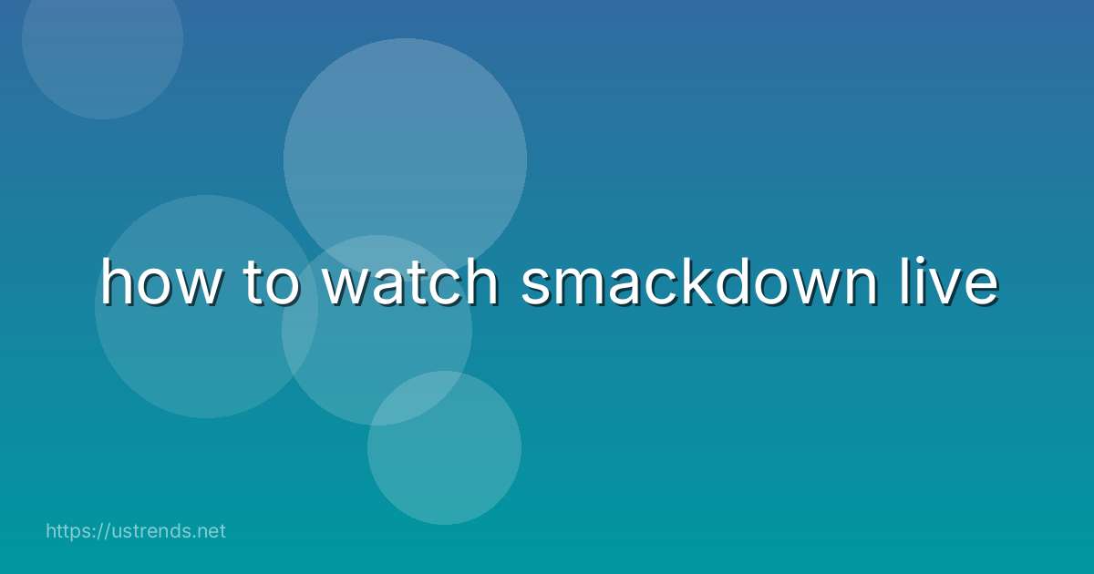 how to watch smackdown live