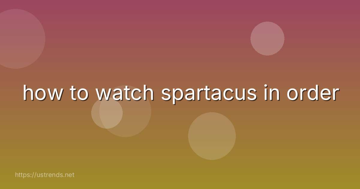 how to watch spartacus in order