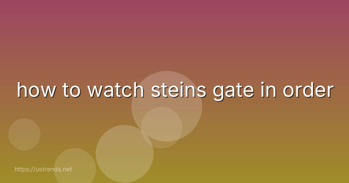 how to watch steins gate in order