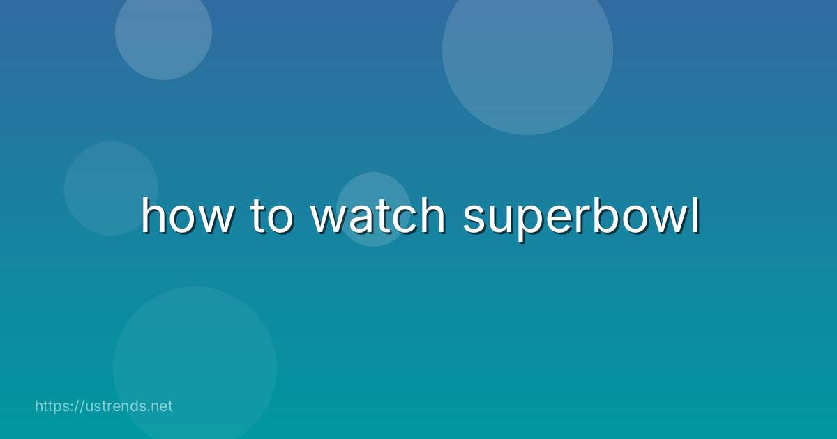 how to watch superbowl