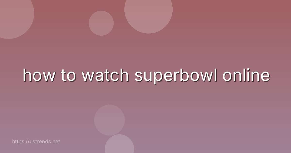 how to watch superbowl online