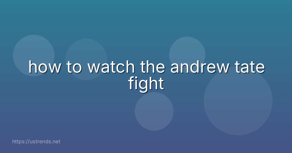 how to watch the andrew tate fight