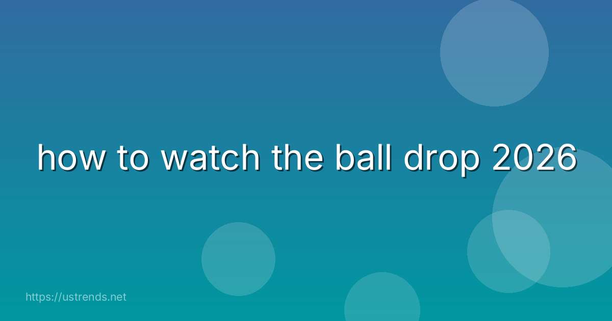 how to watch the ball drop 2026