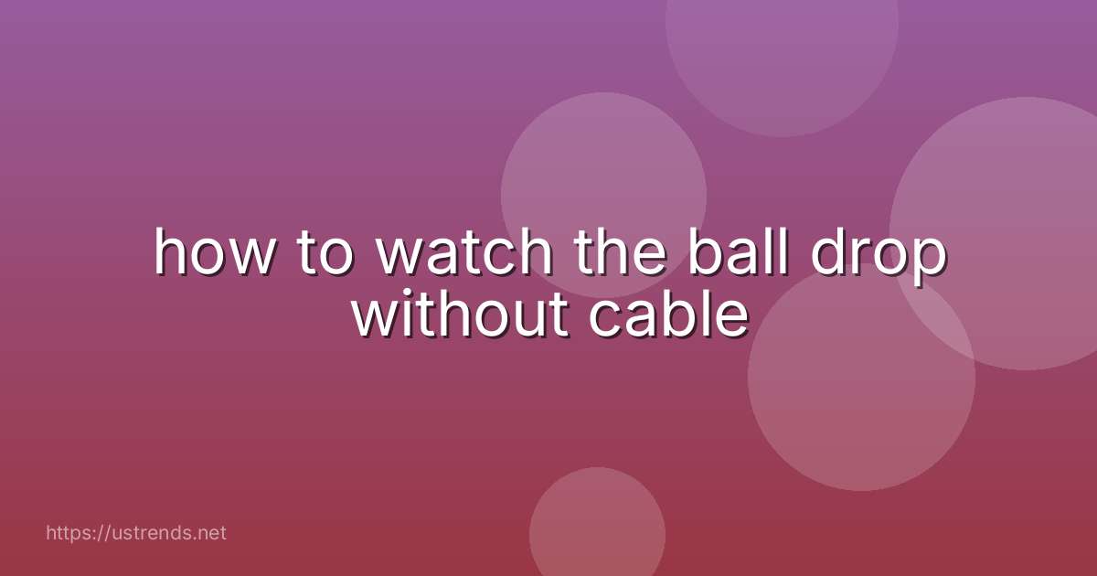 how to watch the ball drop without cable