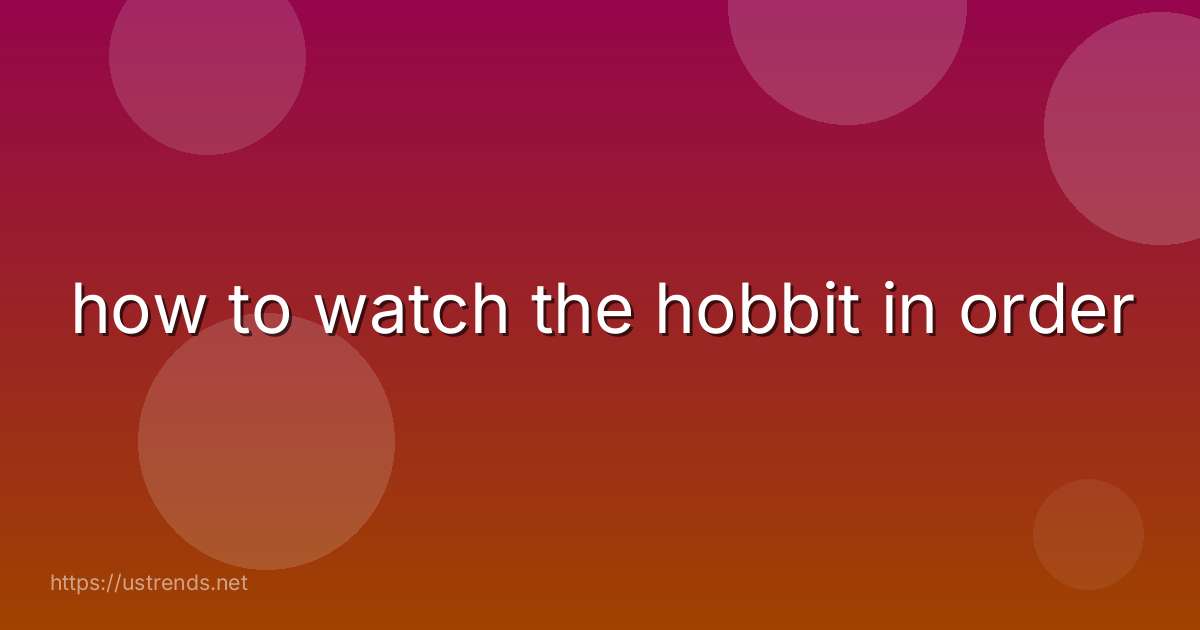how to watch the hobbit in order