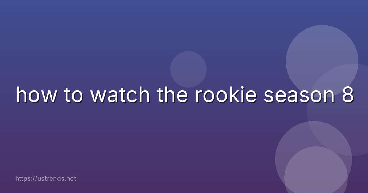 how to watch the rookie season 8