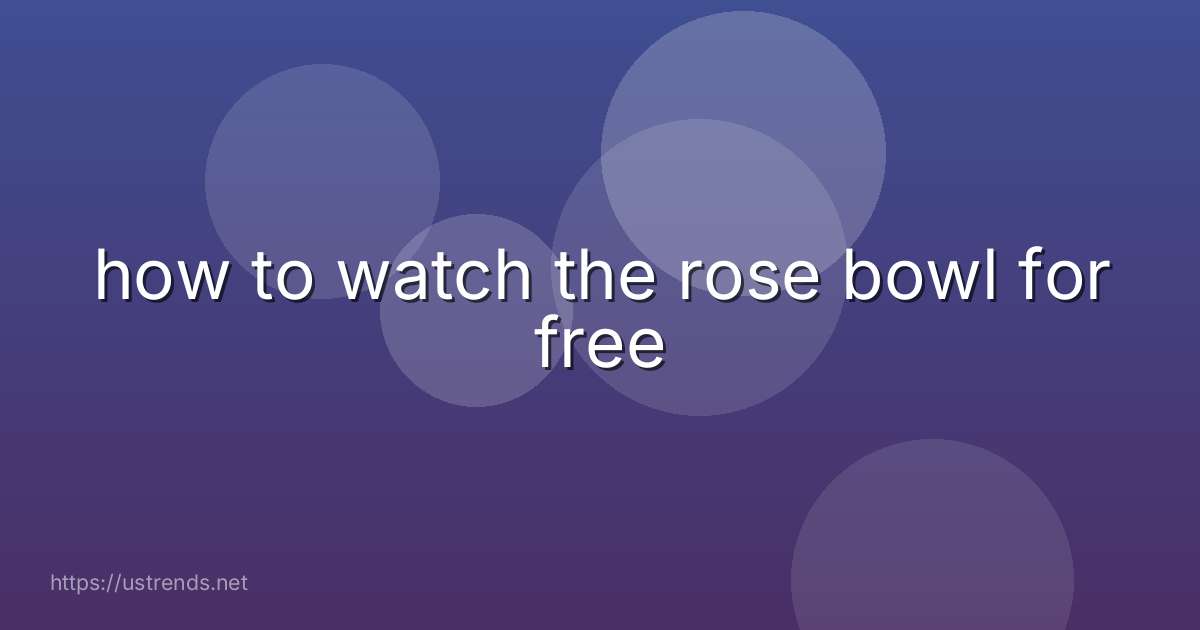 how to watch the rose bowl for free