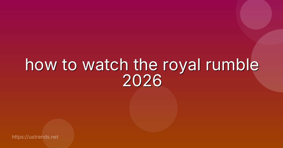how to watch the royal rumble 2026