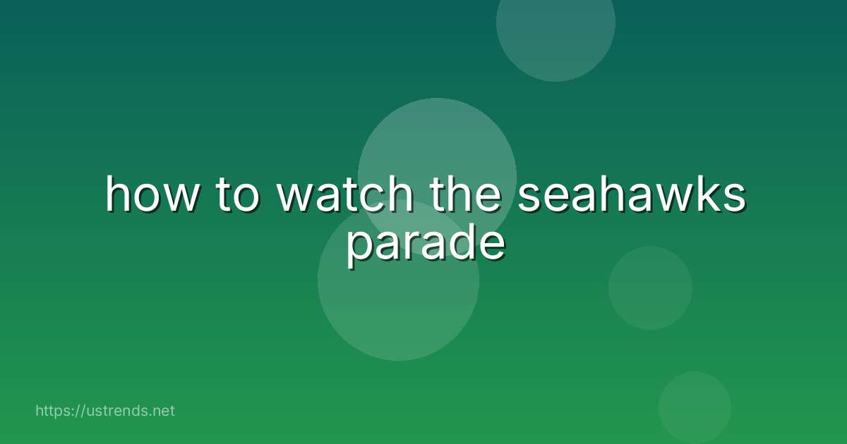 how to watch the seahawks parade