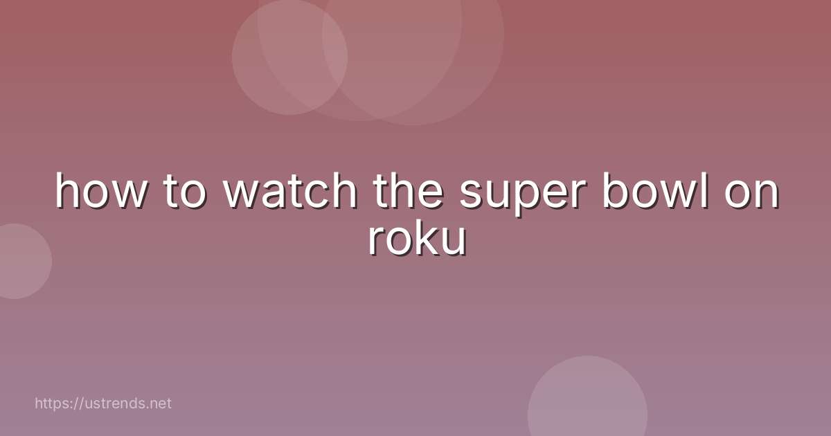 how to watch the super bowl on roku