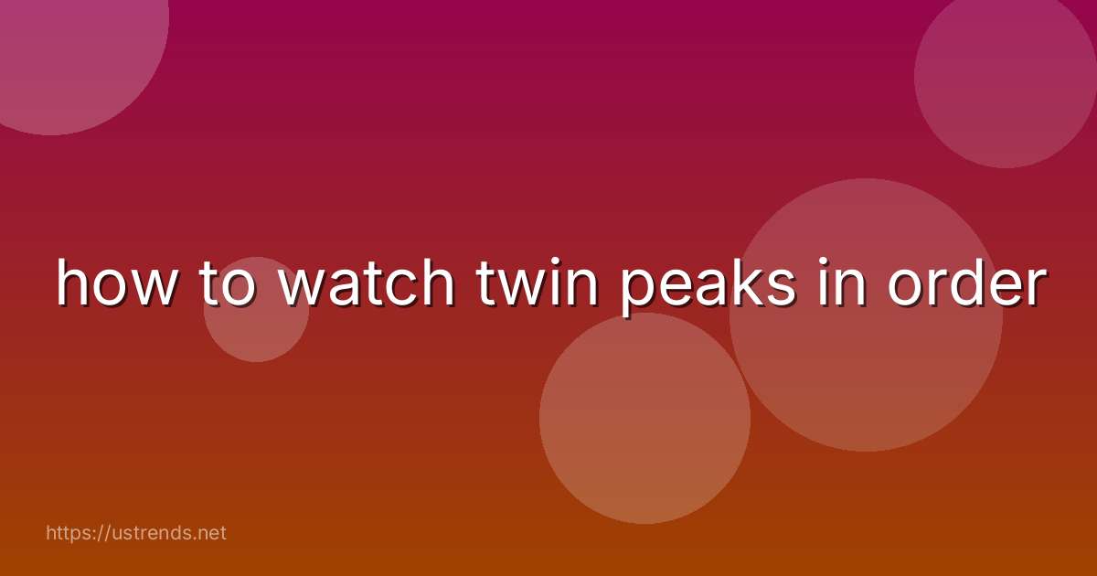 how to watch twin peaks in order