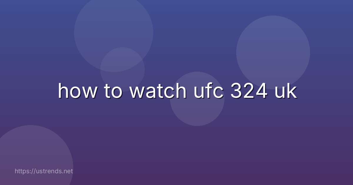 how to watch ufc 324 uk