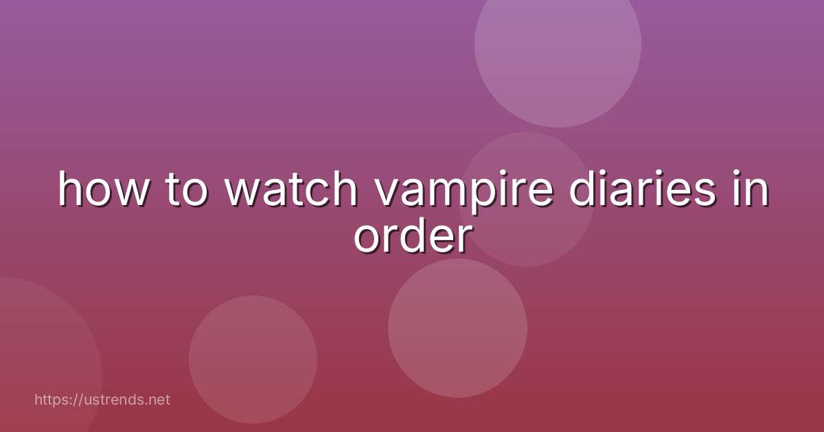 how to watch vampire diaries in order