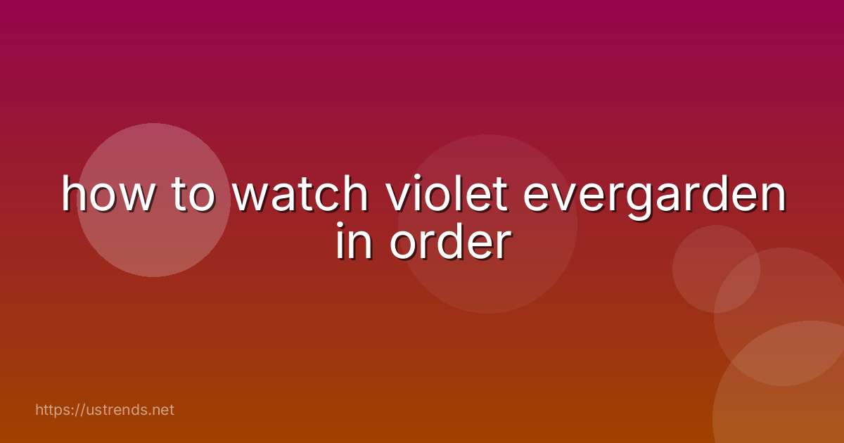 how to watch violet evergarden in order