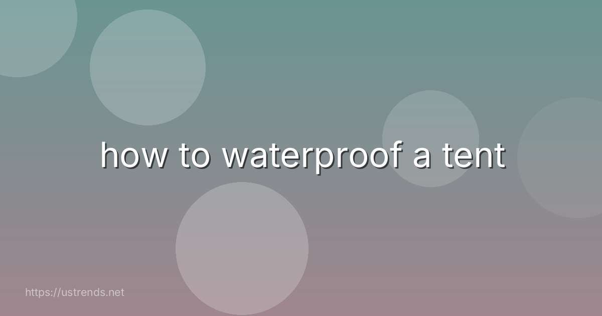how to waterproof a tent
