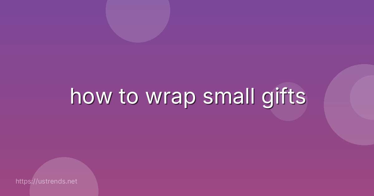 how to wrap small gifts