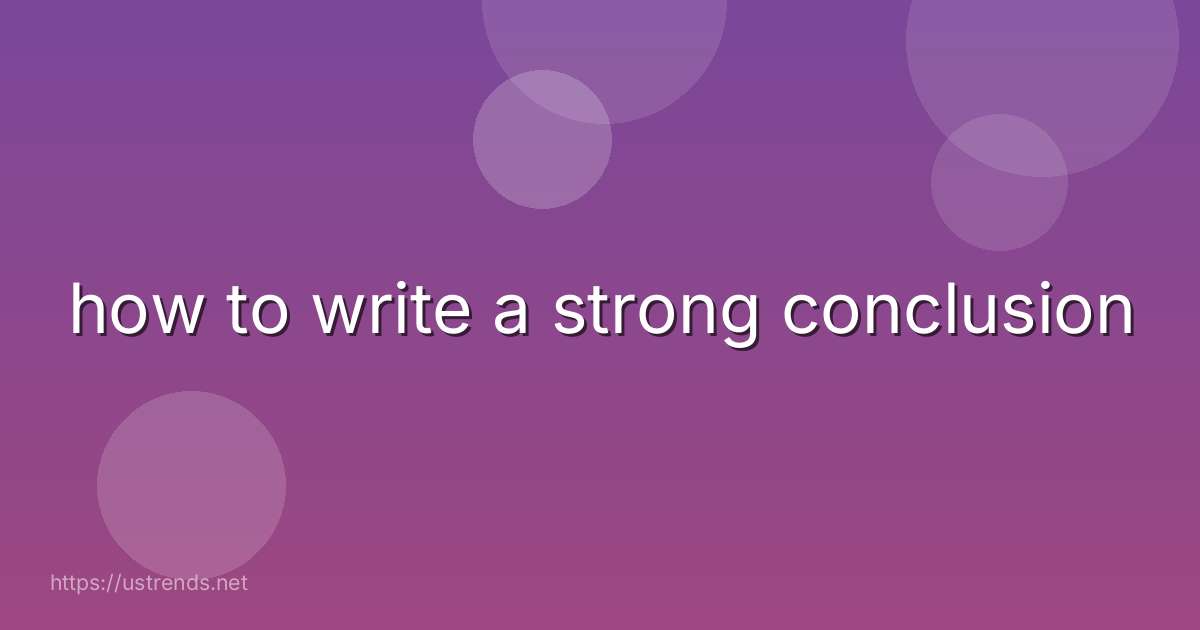 how to write a strong conclusion