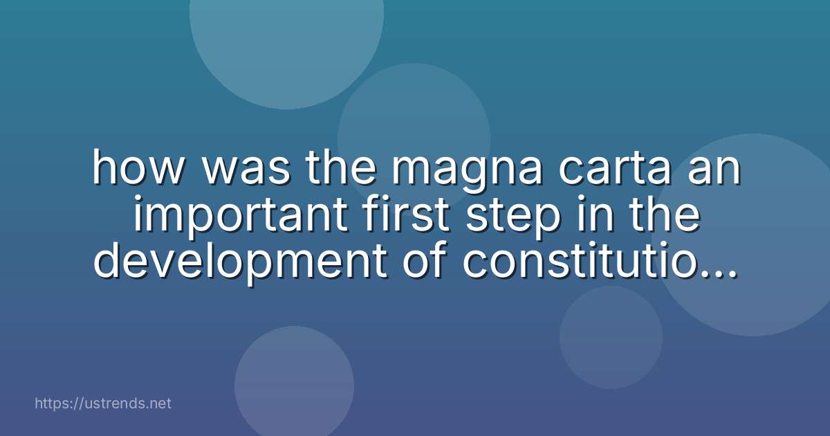 how was the magna carta an important first step in the development of constitutional democracy?