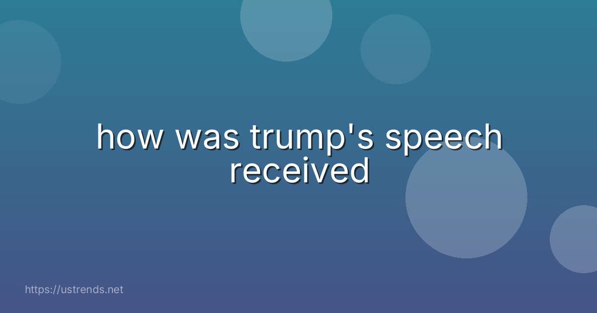 how was trump's speech received