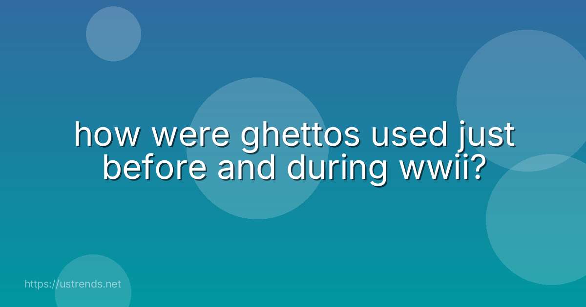 how were ghettos used just before and during wwii?