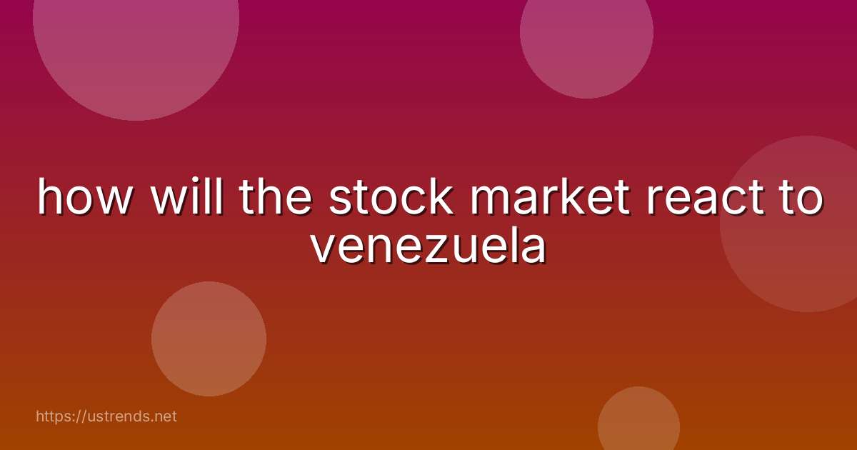 how will the stock market react to venezuela