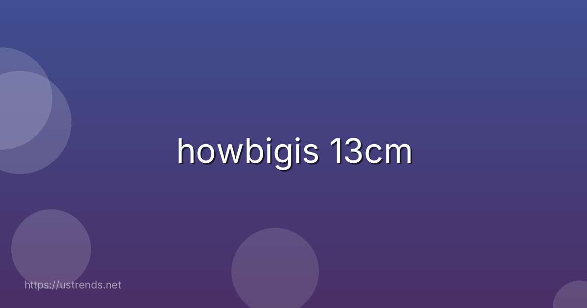 howbigis 13cm