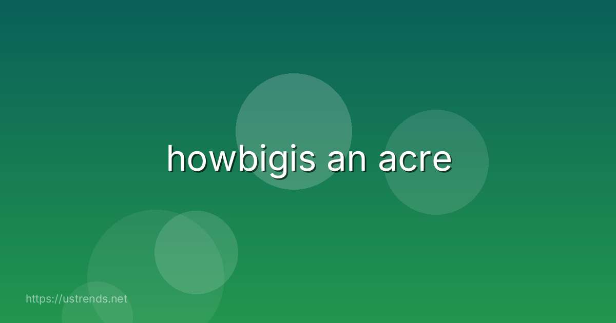 howbigis an acre