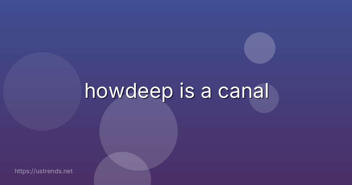 howdeep is a canal