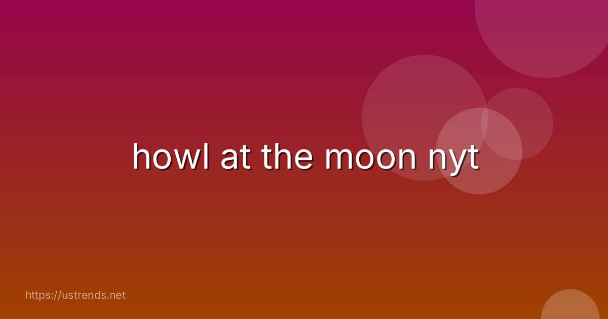 howl at the moon nyt