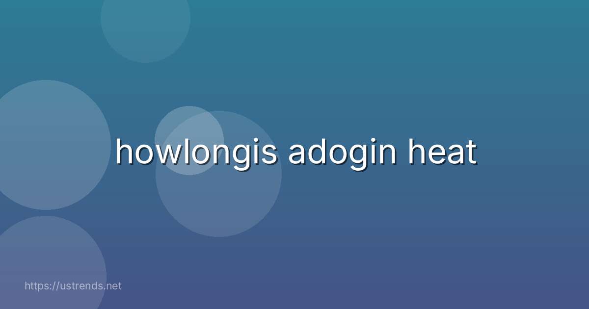 howlongis adogin heat
