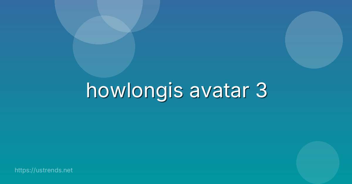 howlongis avatar 3
