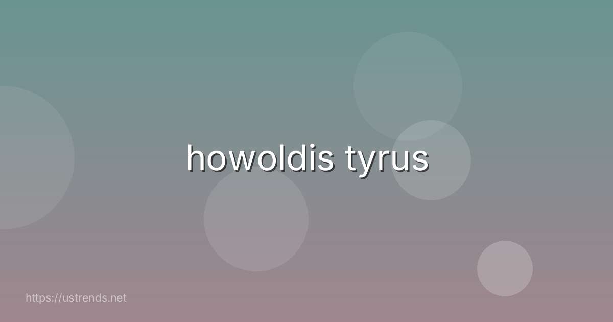 howoldis tyrus