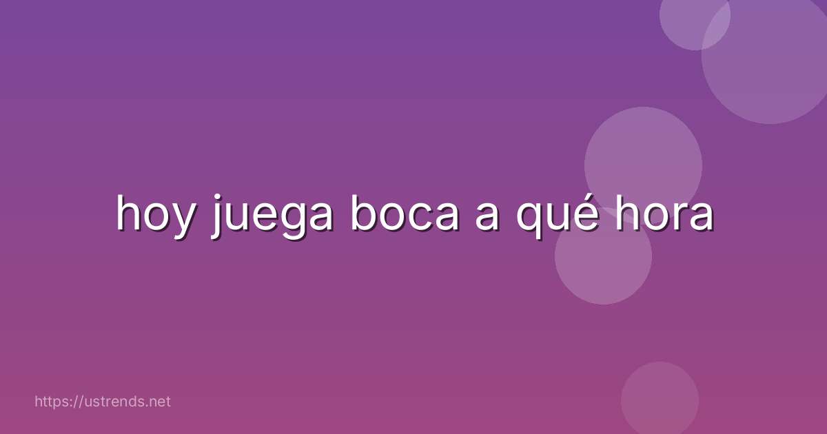 hoy juega boca a qué hora