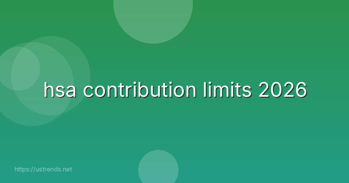 hsa contribution limits 2026