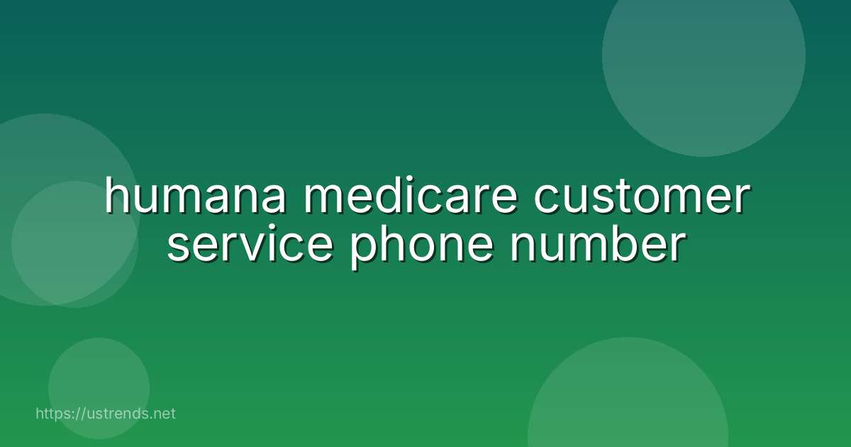 humana medicare customer service phone number