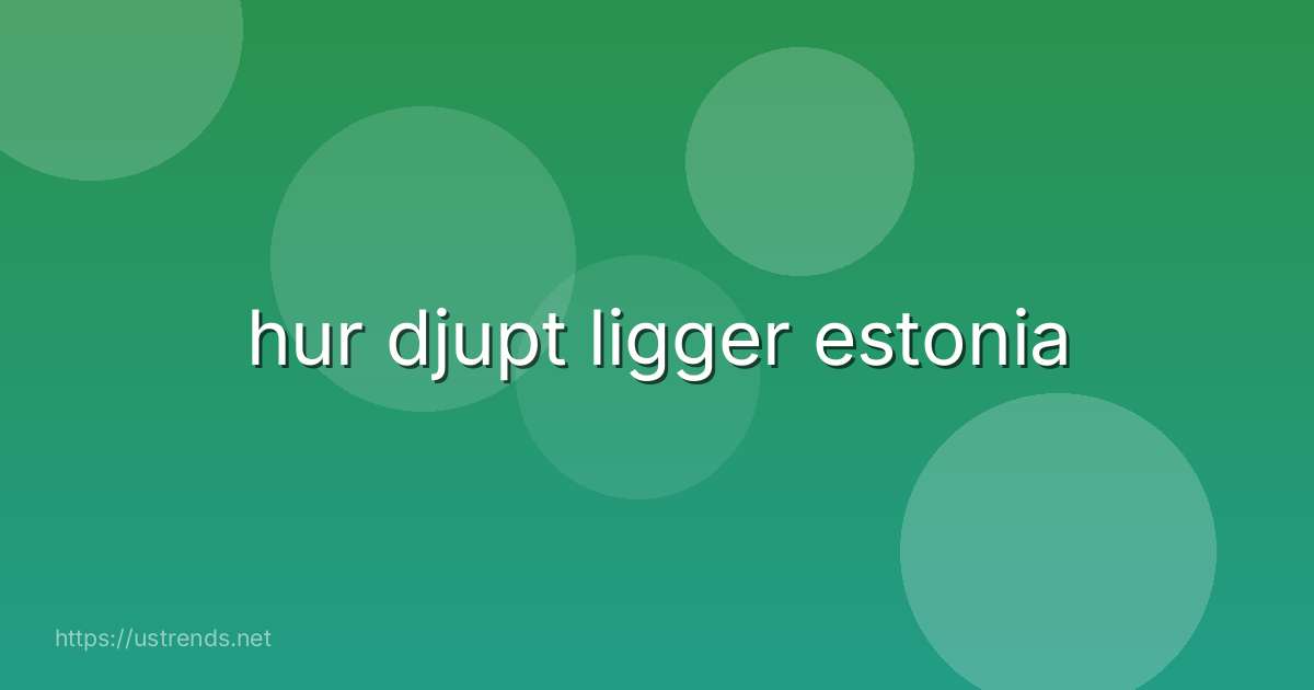 hur djupt ligger estonia