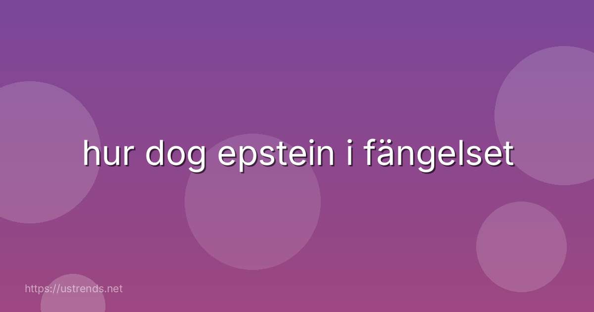 hur dog epstein i fängelset
